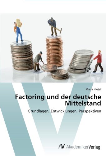 Factoring und der deutsche Mittelstand: Grundlagen, Entwicklungen, Perspektiven