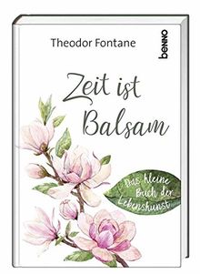 Zeit ist Balsam: Das kleine Buch der Lebenskunst