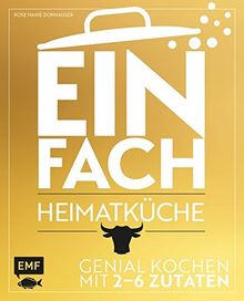 Einfach - Heimatküche: Genial kochen mit 2-6 Zutaten