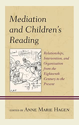 Mediation and Children's Reading: Relationships, Intervention, and Organization from the Eighteenth Century to the Present (Studies in Text and Print Culture)