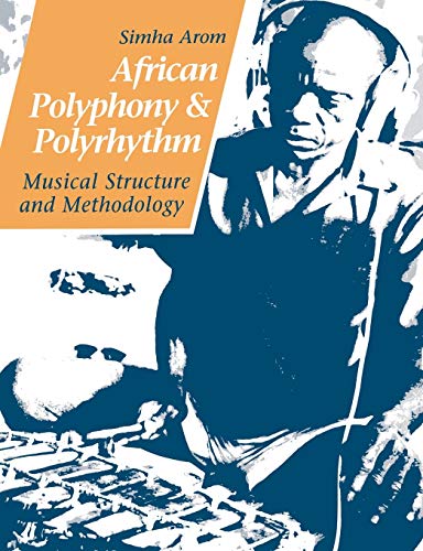 Simha Arom African Polyphony And Polyrhythm, Musical Structure And Methodology