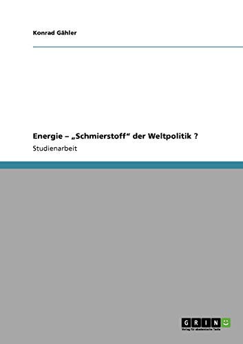 Energie - Schmierstoff der Weltpolitik ?