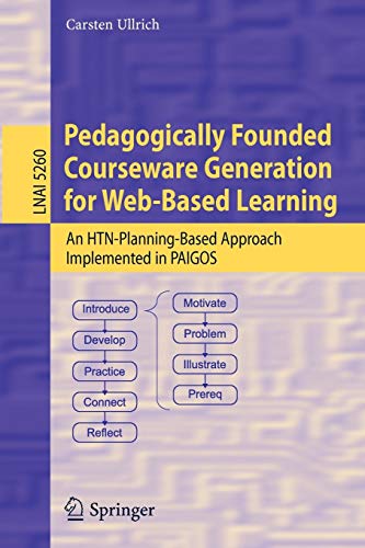 Pedagogically Founded Courseware Generation for Web-Based Learning: An HTN-Planning-Based Approach Implemented in Paigos (Lecture Notes in Computer ... Notes in Computer Science, 5260, Band 5260)