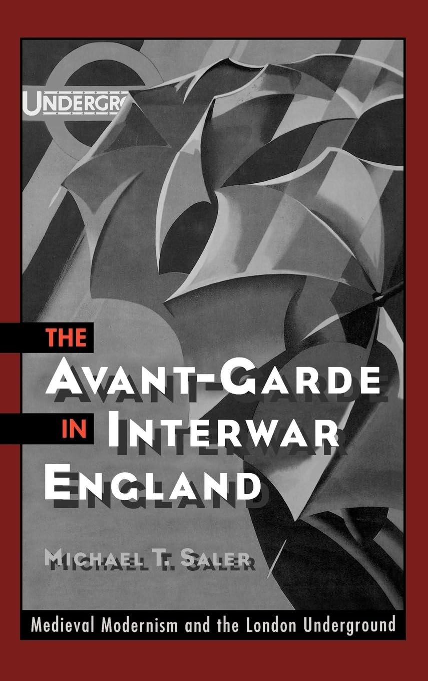 The Avant-Garde in Interwar England: Medieval Modernism and the London Underground