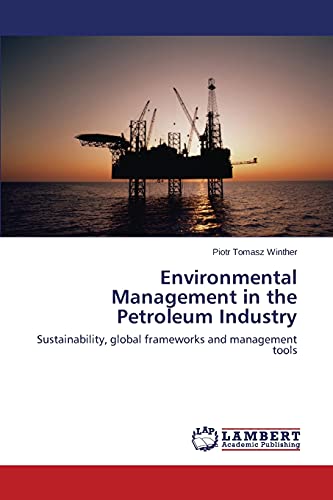 Environmental Management in the Petroleum Industry: Sustainability, global frameworks and management tools