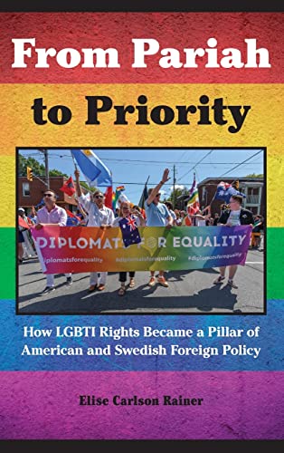 From Pariah to Priority: How LGBTI Rights Became a Pillar of American and Swedish Foreign Policy (Suny Series in Queer Politics and Cultures)