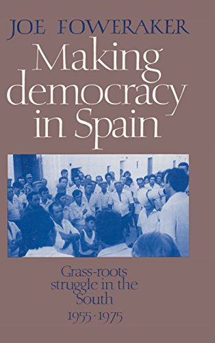Making Democracy in Spain: Grass-Roots Struggle in the South, 1955–1975