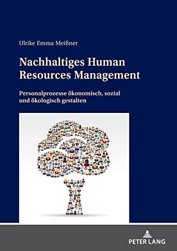 Nachhaltiges Human Resources Management: Personalprozesse ökonomisch, sozial und ökologisch gestalten