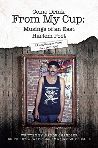 Come Drink From My Cup: Musings of an East Harlem Poet: A Compilation of Poetry from 1967-2003