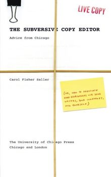 The Subversive Copy Editor: Advice from Chicago (or, How to Negotiate Good Relationships with Your Writers, Your Colleagues, and Yourself) (Chicago Guides to Writing, Editing, & Publishing)
