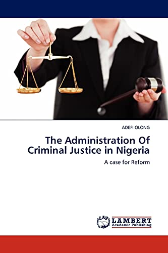 The Administration Of Criminal Justice in Nigeria: A case for Reform