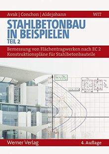 Stahlbetonbau in Beispielen - Teil 2: Bemessung von Flächentragwerken nach EC 2 - Konstruktionspläne für Stahlbetonbauteile