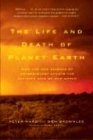 Peter Ward The Life And Death Of Planet Earth, How The New Science Of Astrobiology Charts The Ultimate Fate Of Our World