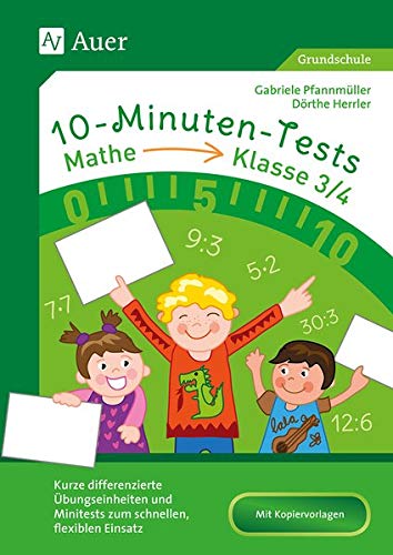 10-Minuten-Tests Mathematik - Klasse 3/4: Kurze differenzierte Übungseinheiten und Minitests zum schnellen, flexiblen Einsatz (10-Minuten-Tests Grundschule)