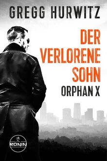 Der verlorene Sohn. Ein Orphan X Thriller: In jeder Hinsicht herausragend (LEE CHILD) (Evan Smoak: Orphan X)