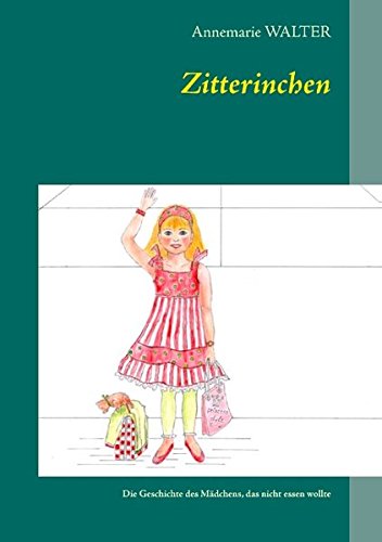 Zitterinchen: Die Geschichte des Mädchens, das nicht essen wollte