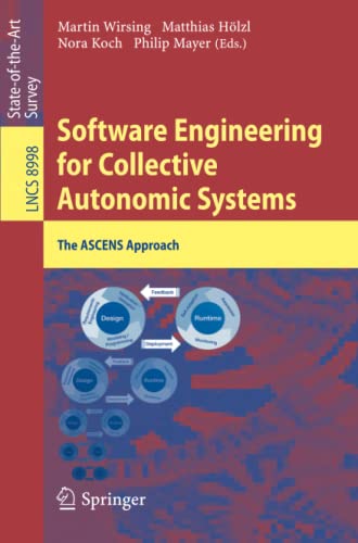 Software Engineering for Collective Autonomic Systems: The ASCENS Approach (Lecture Notes in Computer Science, Band 8998)