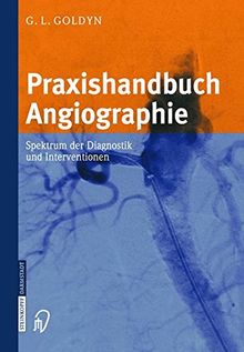 Praxishandbuch Angiographie. Spektrum der Diagnostik und Interventionen