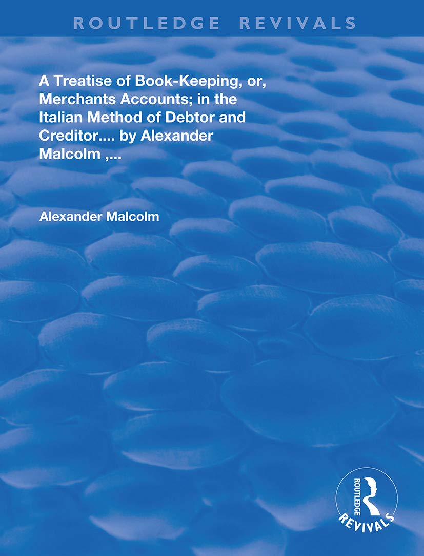 A treatise of book-keeping, or, merchant accounts: in the Italian method of debtor and creditor (Routledge Revivals)