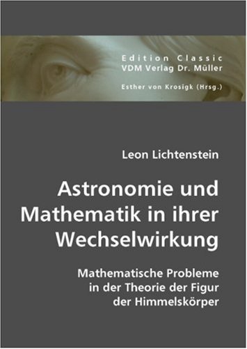 Astronomie und Mathematik in ihrer Wechselwirkung: Mathematische Probleme in der Theorie der Figur der Himmelskörper