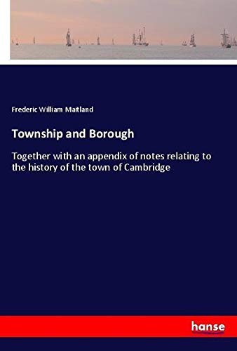 Township and Borough: Together with an appendix of notes relating to the history of the town of Cambridge