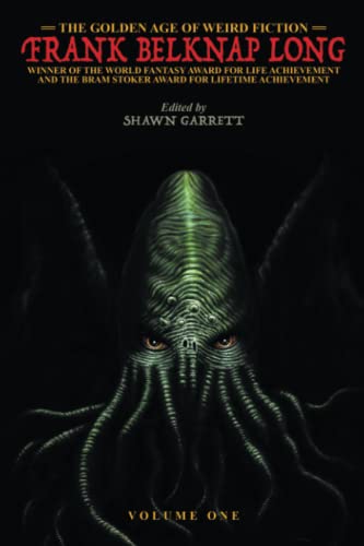 The Golden Age of Weird Fiction - Frank Belknap Long, Volume 1: Frank Belknap Long (Vol. 1)