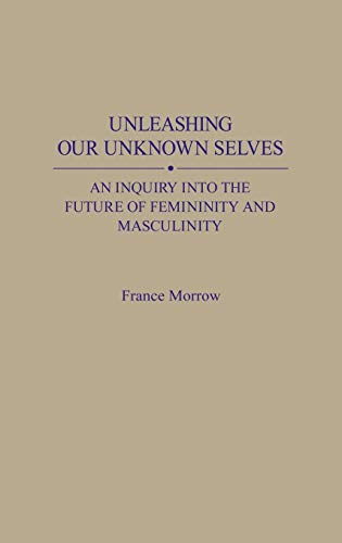 Unleashing Our Unknown Selves: An Inquiry Into the Future of Femininity and Masculinity