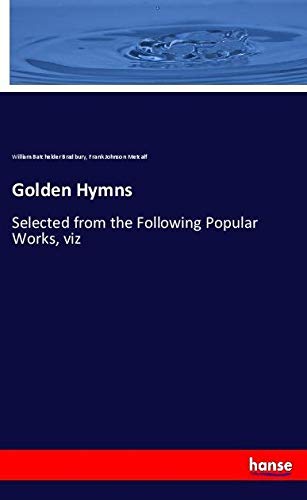 Golden Hymns: Selected from the Following Popular Works, viz
