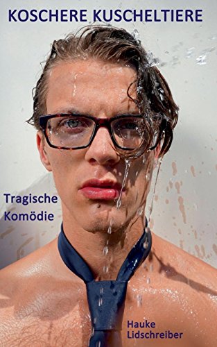 Koschere Kuscheltiere: Tragische Komödie (Werke des Autors T. van Stiv und Hauke Lidschreiber)