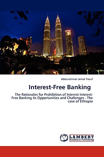 Interest-Free Banking: The Rationales for Prohibition of Interest Interest-Free Banking Its Opportunities and Challenges - The case of Ethiopia