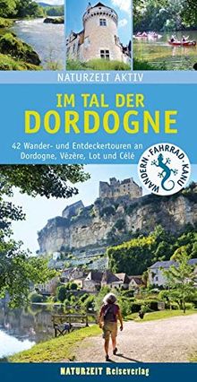 Im Tal der Dordogne: 42 Wander- und Entdeckertouren an Dordogne, Vézère, Lot und Célé (Naturzeit aktiv)