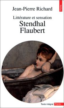 Littérature et sensation : Stendahl, Flaubert (Points Essais)