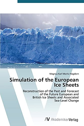 Simulation of the European Ice Sheets: Reconstruction of the Past and Forecast of the Future European and British Ice Sheets and Associated Sea-Level Change