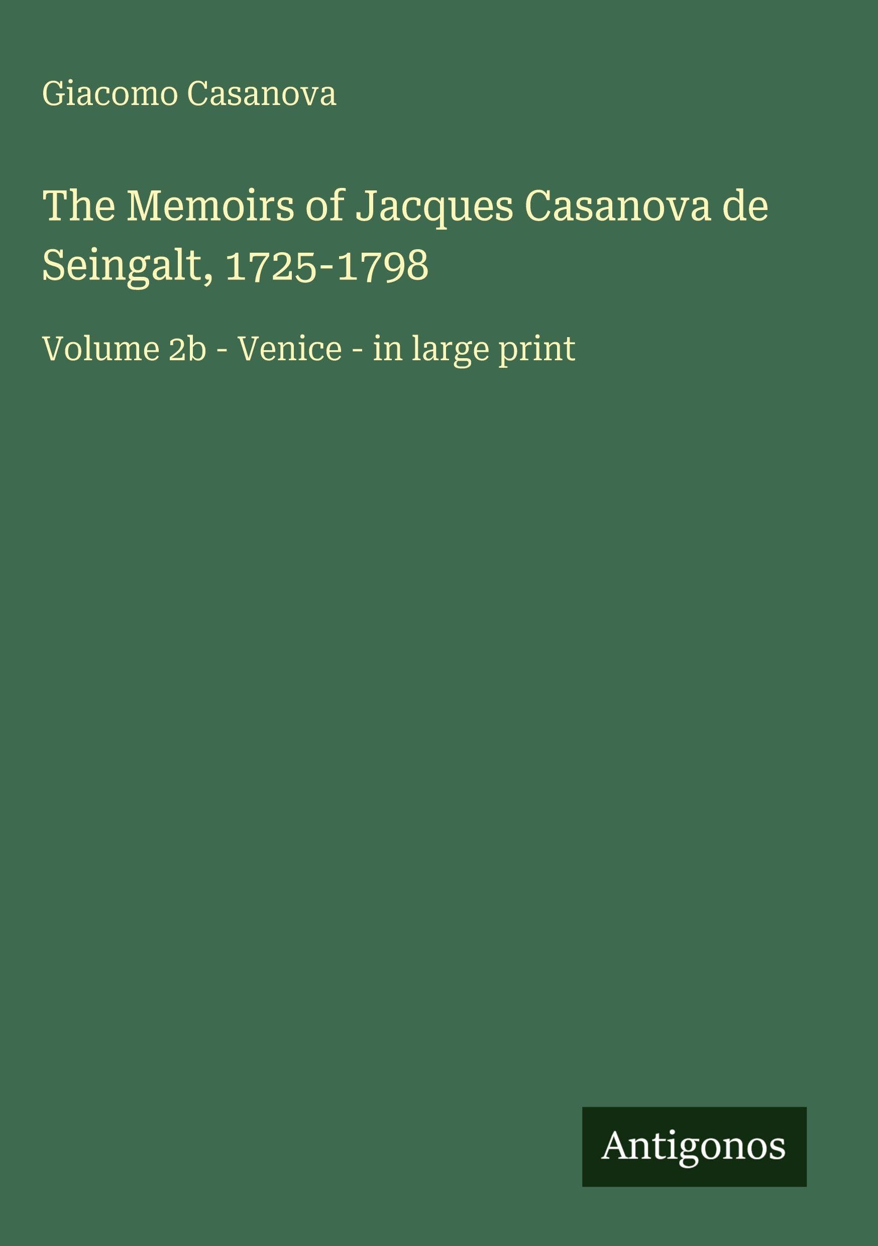 The Memoirs of Jacques Casanova de Seingalt, 1725-1798: Volume 2b - Venice - in large print