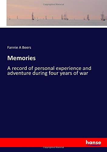 Memories: A record of personal experience and adventure during four years of war