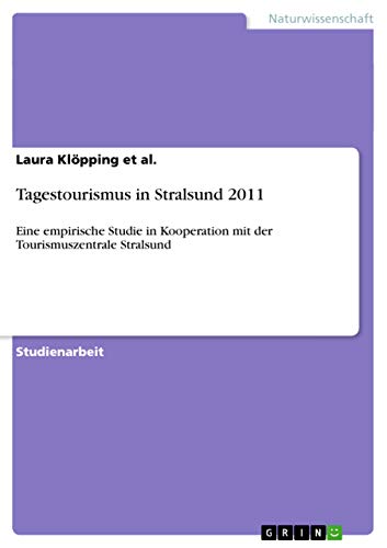 Tagestourismus in Stralsund 2011: Eine empirische Studie in Kooperation mit der Tourismuszentrale Stralsund