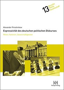 Expressivität des deutschen politischen Diskurses: Mittel, Faktoren, Gesetzmäßigkeiten (Sprache - Politik - Gesellschaft)