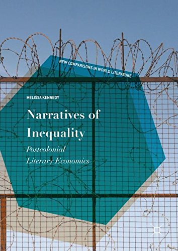 Narratives of Inequality: Postcolonial Literary Economics (New Comparisons in World Literature)