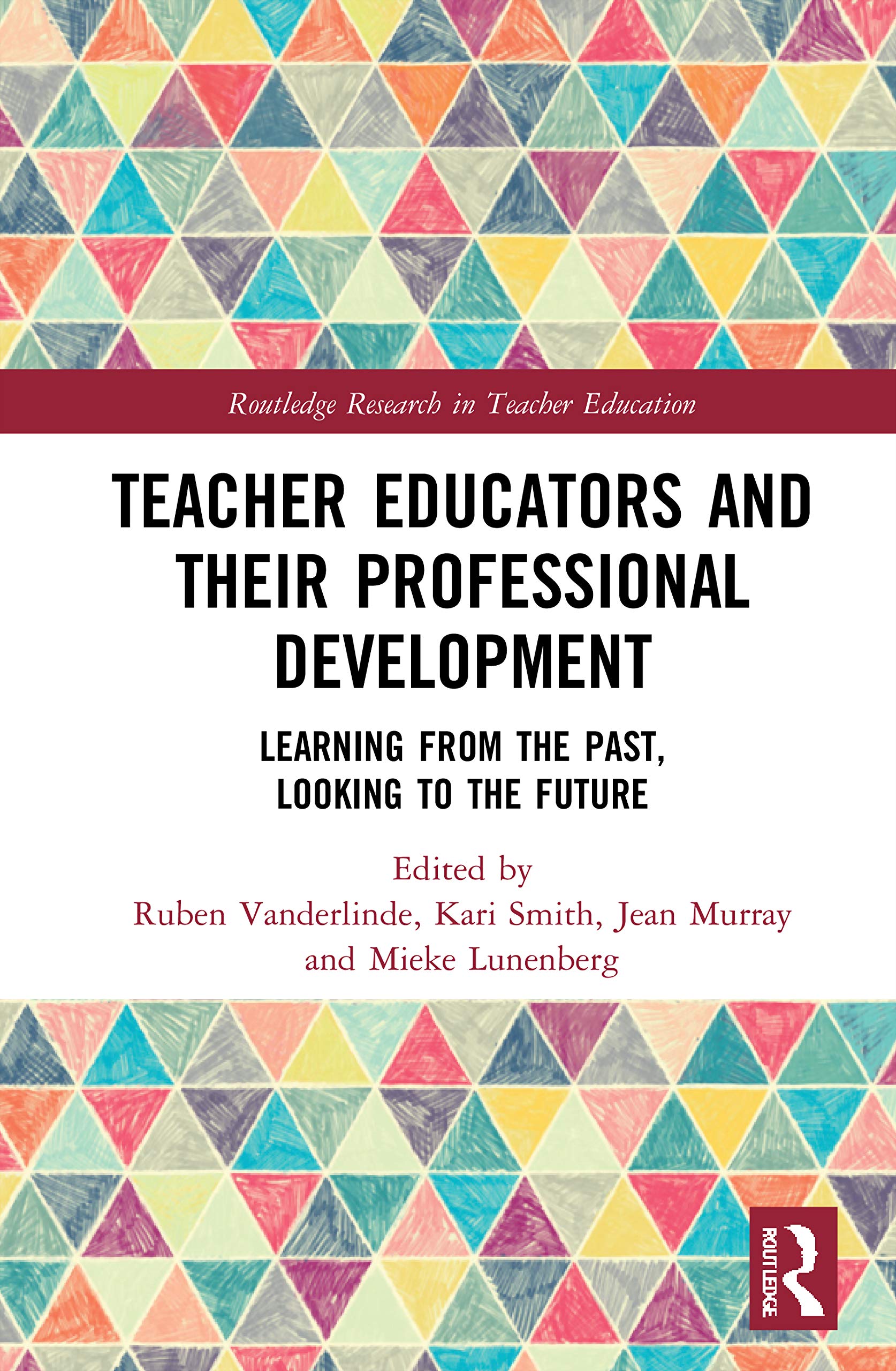 Teacher Educators and their Professional Development: Learning from the Past, Looking to the Future (Routledge Research in Teacher Education)