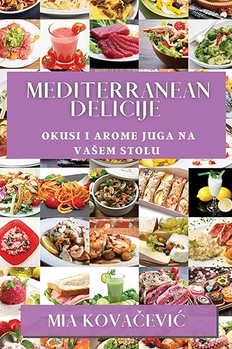 Mediterranean Delicije: Okusi i Arome Juga na Va¿em Stolu