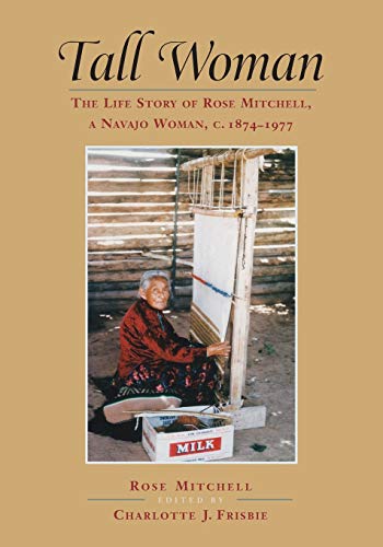 Tall Woman: The Life Story of Rose Mitchell, a Navajo Woman C. 1874-1977