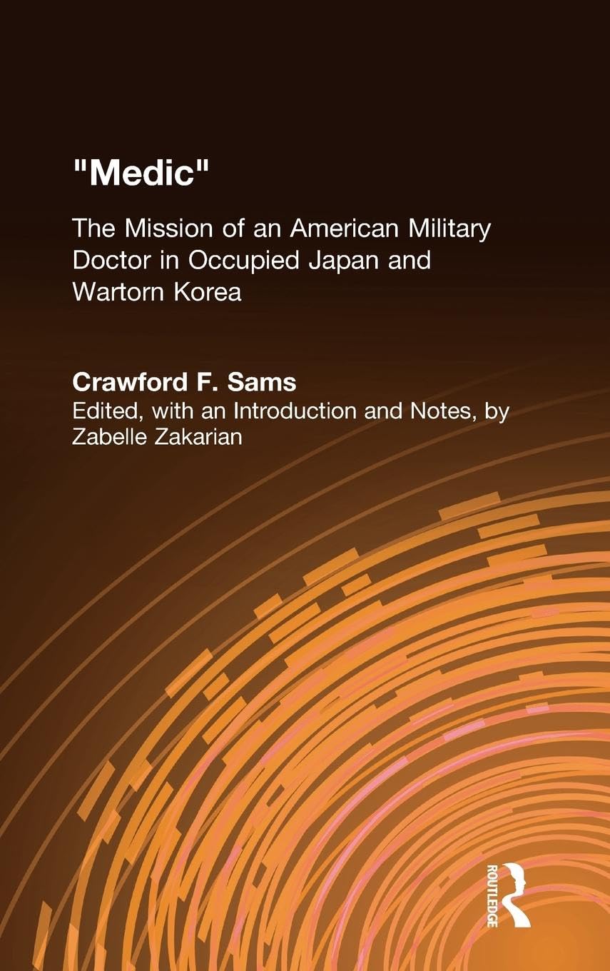 Medic: The Mission of an American Military Doctor in Occupied Japan and Wartorn Korea (East Gate Book)