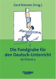 Fundgrube - Sekundarstufe I und II: Die Fundgrube für den Deutsch-Unterricht ab Klasse 5 - Bisherige Ausgabe: Das Nachschlagewerk für jeden Tag