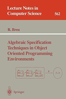 Algebraic Specification Techniques in Object Oriented Programming Environments (Lecture Notes in Computer Science, 562, Band 562)