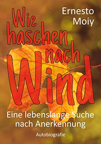 Wie haschen nach Wind: Eine lebenslange Suche nach Anerkennung