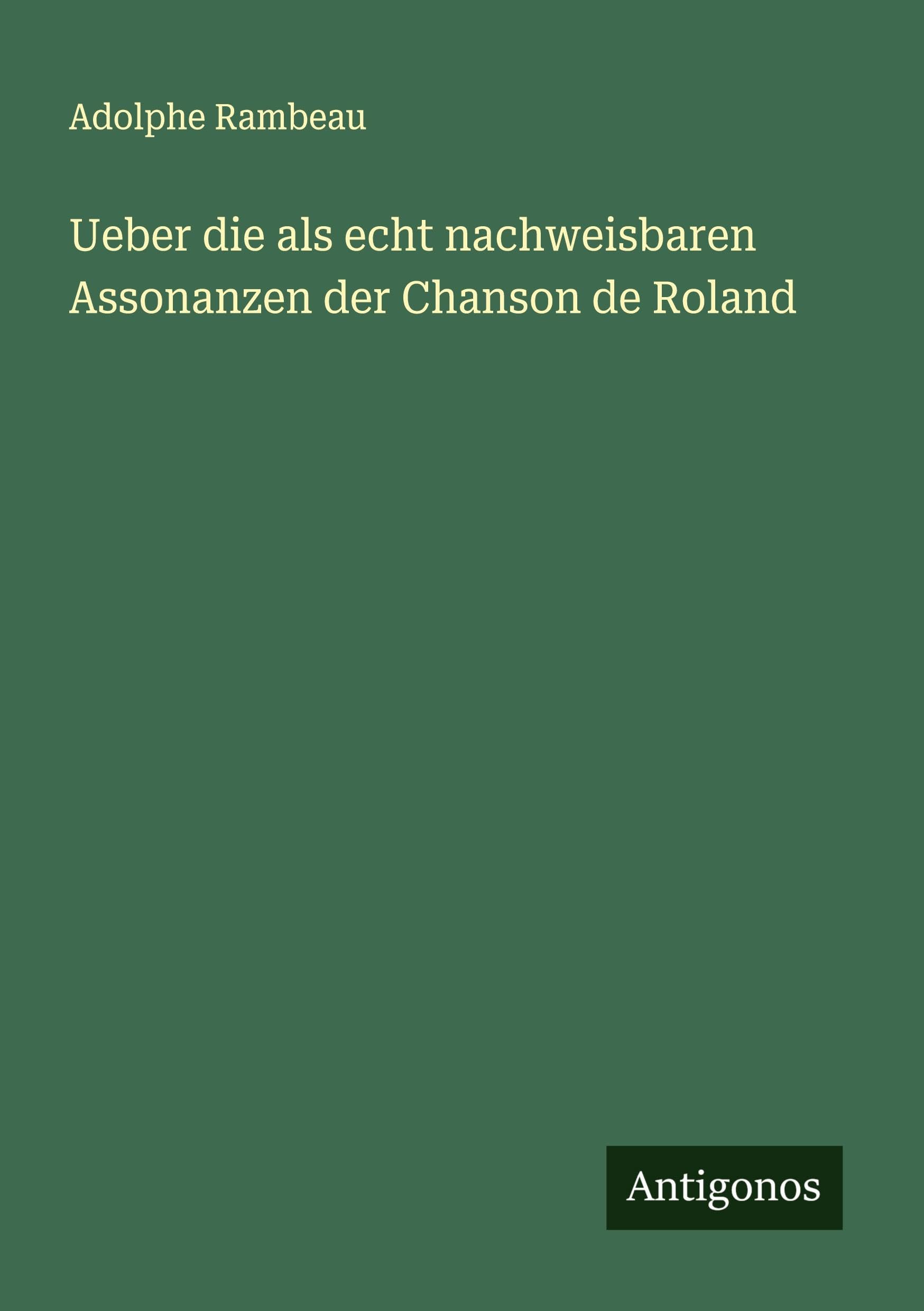 Ueber die als echt nachweisbaren Assonanzen der Chanson de Roland