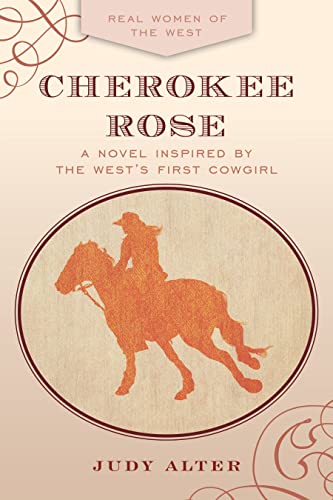 Cherokee Rose: A Novel Inspired by the West's First Cowgirl (Real Women of the West)