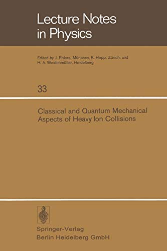 Classical and Quantum Mechanical Aspects of Heavy Ion Collisions: Symposium Held At The Max-Planck-Institut Für Kernphysik Heidelberg, Germany, ... (Lecture Notes in Physics, 33, Band 33)