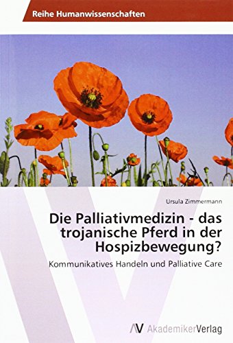 Die Palliativmedizin - das trojanische Pferd in der Hospizbewegung?: Kommunikatives Handeln und Palliative Care