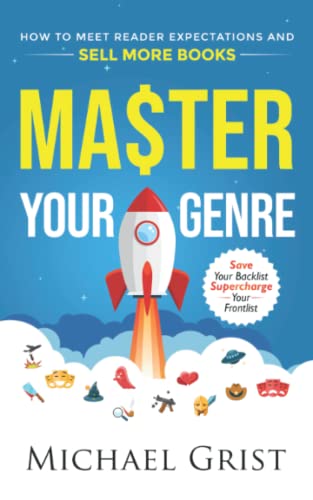 Master Your Genre: How to Meet Reader Expectations and Sell More Books (Author Mastery, Band 1)